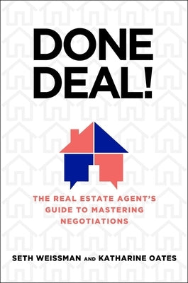 Done Deal!: The Real Estate Agent's Guide to Mastering Negotiations by Weissman, Seth