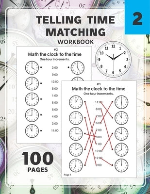 Telling Time Matching Workbook: Math the Clock to the Time One Hour Half Hour 15 5 1 Minutes Paperback Independently Published