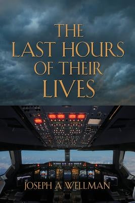 The Last Hours of Their Lives by Wellman, Joseph A.