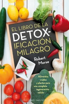 El Libro de La Detoxificacion Milagro by Morse, Robert