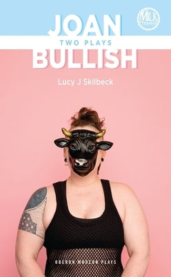 Joan & Bullish: Two Plays by Skilbeck, Lucy