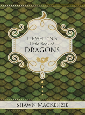 Llewellyn's Little Book of Dragons by MacKenzie, Shawn