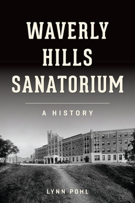 Waverly Hills Sanatorium: A History Paperback History Press