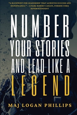 Number Your Stories and Lead Like a Legend by Phillips, Logan