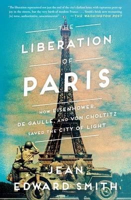 The Liberation of Paris: How Eisenhower, de Gaulle, and Von Choltitz Saved the City of Light Paperback Simon & Schuster
