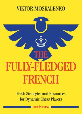 Cover of "The Fully-Fledged French" chess book by New in Chess, featuring a chessboard and strategic illustrations.