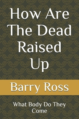 How Are The Dead Raised Up: What Body Do They Come Paperback Independently Published