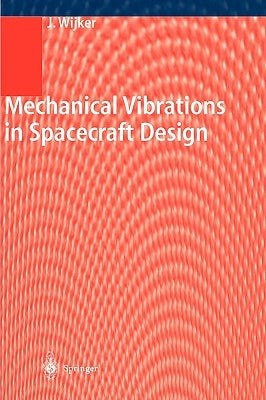 Mechanical Vibrations in Spacecraft Design by Wijker, J. Jaap