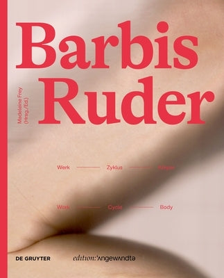 Barbis Ruder. Werk - Zyklus - Körper / Work - Cycle - Body by Frey, Madeleine