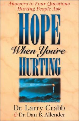 Hope When You're Hurting: Answers to Four Questions Hurting People Ask by Allender, Dan B.