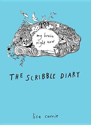 The Scribble Diary: My Brain Right Now by Currie, Lisa