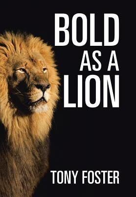 Bold As A Lion by Foster, Tony