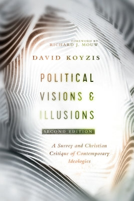 Political Visions & Illusions: A Survey & Christian Critique of Contemporary Ideologies Paperback IVP Academic