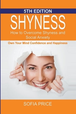 Shyness: How To Overcome Shyness and Social Anxiety: Own Your Mind, Confidence and Happiness by Price, Sofia