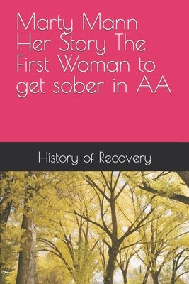 Marty Mann Her Story The First Woman to get sober in AA by Mann, Marty