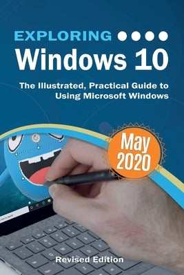 Exploring Windows 10 May 2020 Edition: The Illustrated, Practical Guide to Using Microsoft Windows Paperback Elluminet Press