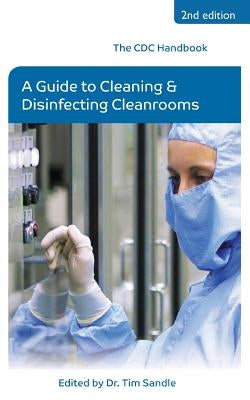 The CDC Handbook: A Guide to Cleaning and Disinfecting Cleanrooms by Sandle, Tim