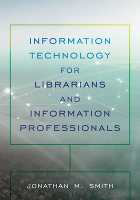Information Technology for Librarians and Information Professionals Paperback Rowman & Littlefield Publishers