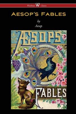 Aesop's Fables (Wisehouse Classics Edition) by Aesop