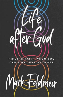 Life After God: Finding Faith When You Can't Believe Anymore Paperback Westminster John Knox Press