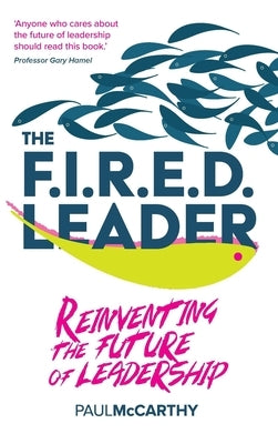 The Fired Leader: Reinventing the Future of Leadership by McCarthy, Paul