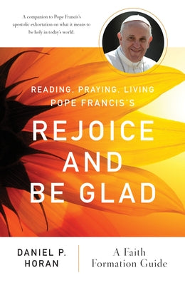 Reading, Praying, Living Pope Francis's Rejoice and Be Glad: A Faith Formation Guide Paperback Liturgical Press