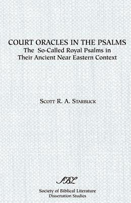 Court Oracles in the Psalms: The So-Called Royal Psalms in their Ancient Near Eastern Context Paperback Society of Biblical Literature