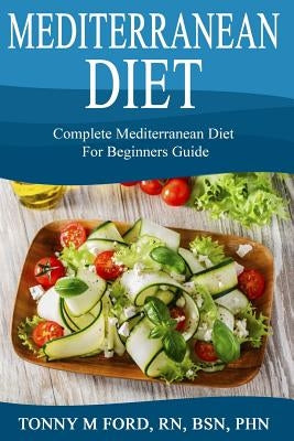 Mediterranean Diet: Complete Mediterranean diet for beginners Paperback Createspace Independent Publishing Platform