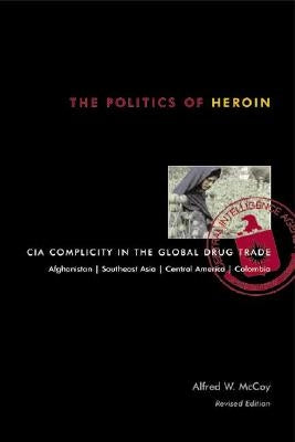 The Politics of Heroin: CIA Complicity in the Global Drug Trade Paperback Chicago Review Press