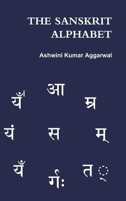 The Sanskrit Alphabet by Aggarwal, Ashwini Kumar