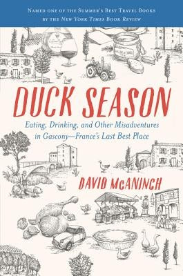 Duck Season: Eating, Drinking, and Other Misadventures in Gascony--France's Last Best Place Paperback Harper Perennial