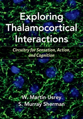 Exploring Thalamocortical Interactions: Circuitry for Sensation, Action, and Cognition Paperback Oxford University Press, USA