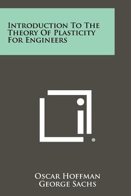 Introduction To The Theory Of Plasticity For Engineers Paperback Literary Licensing, LLC