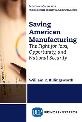 Saving American Manufacturing: The Fight for Jobs, Opportunity, and National Security Paperback Business Expert Press