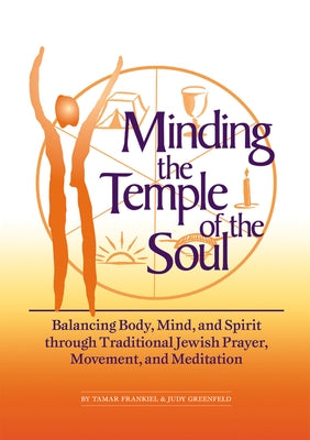 Minding the Temple of the Soul: Balancing Body, Mind & Spirit Through Traditional Jewish Prayer, Movement and Meditation Paperback Jewish Lights Publishing