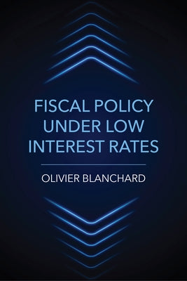 Fiscal Policy Under Low Interest Rates by Blanchard, Olivier