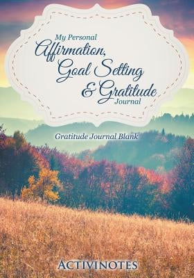 My Personal Affirmation, Goal Setting & Gratitude Journal - Gratitude Journal Blank by Activibooks