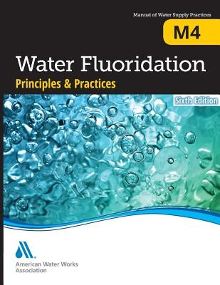 M4 Water Fluoridation Principles and Practices, Sixth Edition Paperback American Water Works Association
