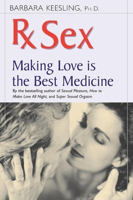 RX Sex: Making Love Is the Best Medicine by Keesling, Barbara