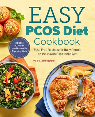 The Easy Pcos Diet Cookbook: Fuss-Free Recipes for Busy People on the Insulin Resistance Diet by Spencer, Tara