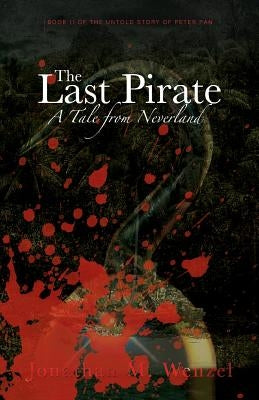 The Last Pirate: A Tale from Neverland Paperback Jonathan M. Wenzel