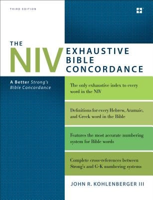 The NIV Exhaustive Bible Concordance, Third Edition: A Better Strong's Bible Concordance by Kohlenberger III, John R.