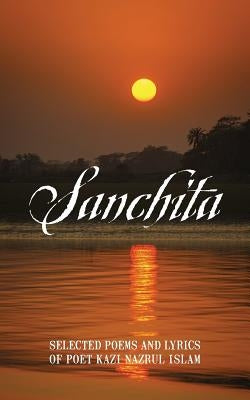 Sanchita: Selected Poems and Lyrics of Poet Kazi Nazrul Islam Paperback Outskirts Press