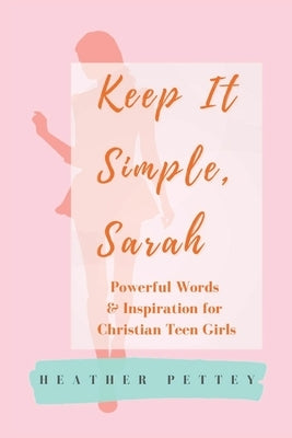 Keep It Simple, Sarah: Powerful Words & Inspiration for Christian Teen Girls Paperback Wiseman Industries