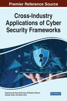 Cross-Industry Applications of Cyber Security Frameworks by Baral, Sukanta Kumar