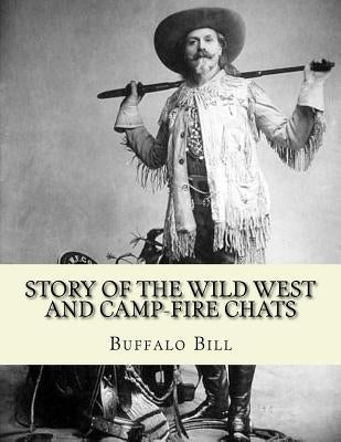 Story of the wild West and camp-fire chats: a full and complete history of the renowned pioneer quartette, Boone, Crockett, Carson and Buffalo Bill re Paperback Createspace Independent Publishing Platform