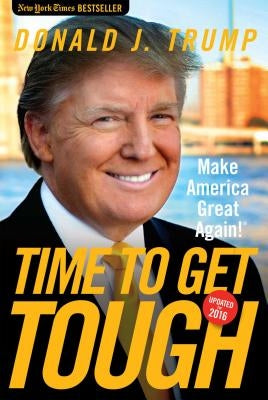 Time to Get Tough: Make America Great Again! Regnery Publishing