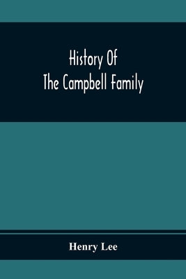 History Of The Campbell Family by Lee, Henry