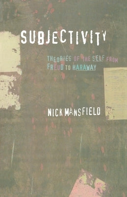 Subjectivity: Theories of the Self from Freud to Haraway Paperback New York University Press