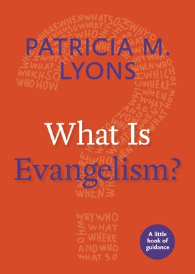 What Is Evangelism?: A Little Book of Guidance by Lyons, Patricia M.